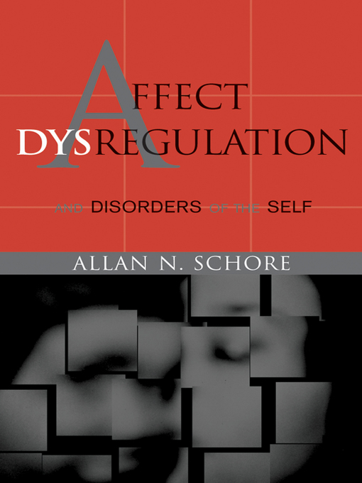 Title details for Affect Dysregulation and Disorders of the Self (Norton Series on Interpersonal Neurobiology) by Allan N. Schore - Wait list